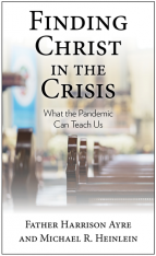 Finding Christ In the Crisis: What the Pandemic Can Teach Us